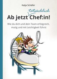 Vorderes Coverbild Ab jetzt Chef:in! I Praxis Ratgeber für Führungskräfte