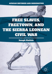 Vorderes Coverbild Free Slaves, Freetown, and the Sierra Leonean Civil War