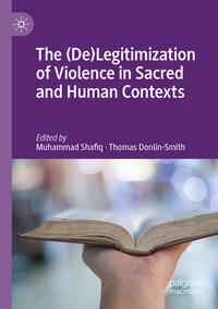 Vorderes Coverbild The (De)Legitimization of Violence in Sacred and Human Contexts
