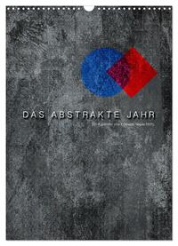 Vorderes Coverbild Das Abstrakte Jahr (Wandkalender 2025 DIN A3 hoch), CALVENDO Monatskalender