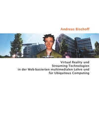 Vorderes Coverbild Virtual Reality und Streaming-Technologien in der Web-basierten multimedialen Lehre und für Ubiquitous Computing