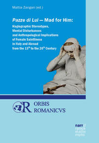 Vorderes Coverbild Pazze di Lui - Mad for Him: Hagiographic Stereotypes, Mental Disturbances and Anthropological Implications of Female Saintliness in Italy and Abroad from the 13th to the 20th Century