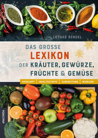 Vorderes Coverbild Das große Lexikon der Kräuter, Gewürze, Früchte und Gemüse - Herkunft, Inhaltsstoffe, Zubereitung, Wirkung