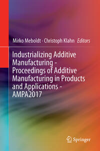 Vorderes Coverbild Industrializing Additive Manufacturing - Proceedings of Additive Manufacturing in Products and Applications - AMPA2017