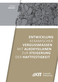 Vorderes Coverbild Entwicklung keramischer Vergussmassen mit Alkoxysilanen zur Steigerung der Haftfestigkeit