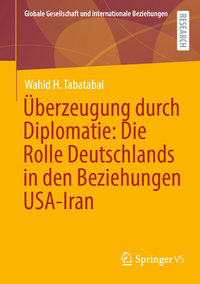 Vorderes Coverbild Überzeugung durch Diplomatie: Die Rolle Deutschlands in den Beziehungen USA-Iran