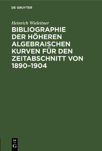Vorderes Coverbild Bibliographie der höheren algebraischen Kurven für den Zeitabschnitt von 1890–1904