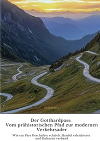 Vorderes Coverbild Der Gotthardpass: Vom prähistorischen Pfad zur modernen Verkehrsader