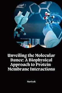 Vorderes Coverbild Unveiling the Molecular Dance: A Biophysical Approach to Protein-Membrane Interactions