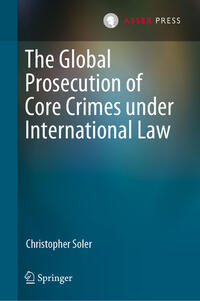 Vorderes Coverbild The Global Prosecution of Core Crimes under International Law