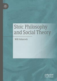 Vorderes Coverbild Stoic Philosophy and Social Theory