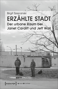 Vorderes Coverbild Erzählte Stadt – Der urbane Raum bei Janet Cardiff und Jeff Wall