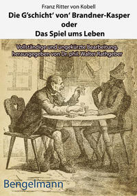 Vorderes Coverbild Die G'schicht' von' Brandner-Kasper oder Das Spiel ums Leben.Mit Reproduktionen aller vier Original-Holzstiche von Ferdinand Barth (1842 -92) zum "Brandner Kasper" aus d. "Fliegenden Blättern" 1871