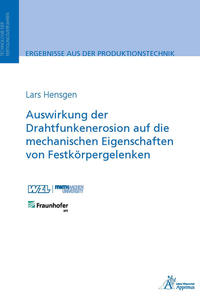 Vorderes Coverbild Auswirkung der Drahtfunkenerosion auf die mechanischen Eigenschaften von Festkörpergelenken