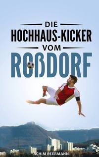 Vorderes Coverbild Die Hochhaus-Kicker vom Roßdorf