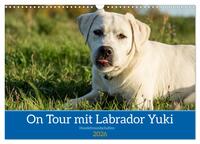 Vorderes Coverbild On Tour mit Labrador Yuki (Wandkalender 2026 DIN A3 quer), CALVENDO Monatskalender