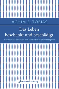Vorderes Coverbild Das Leben beschenkt und beschädigt