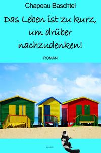 Vorderes Coverbild Das Leben ist zu kurz, um drüber nachzudenken!