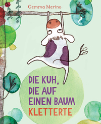 Vorderes Coverbild Die Kuh, die auf einem Baum kletterte