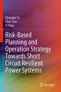 Vorderes Coverbild Risk-Based Planning and Operation Strategy Towards Short Circuit Resilient Power Systems