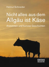 Vorderes Coverbild Nicht alles aus dem Allgäu ist Käse