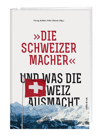 Vorderes Coverbild »Die Schweizermacher« – Und was die Schweiz ausmacht