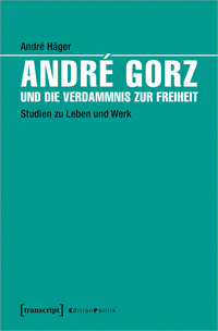 Vorderes Coverbild André Gorz und die Verdammnis zur Freiheit