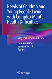 Vorderes Coverbild Needs of Children and Young People Living with Complex Mental Health Difficulties