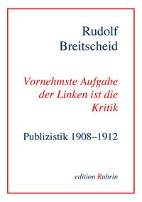Vorderes Coverbild Rudolf Breitscheid: Vornehmste Aufgabe der Linken ist die Kritik