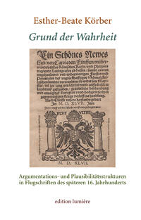 Vorderes Coverbild Grund der Wahrheit. Argumentations- und Plausibilitätsstrukturen in Flugschriften des späteren 16. Jahrhunderts