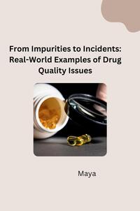 Vorderes Coverbild From Impurities to Incidents: Real-World Examples of Drug Quality Issues