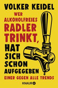 Vorderes Coverbild Wer alkoholfreies Radler trinkt, hat sich schon aufgegeben