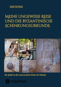 Vorderes Coverbild Meine ungewisse Reise und die byzantinische Schenkungsurkunde.