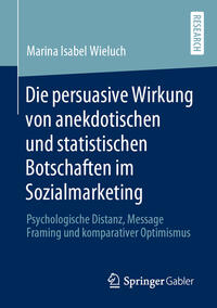 Vorderes Coverbild Die persuasive Wirkung von anekdotischen und statistischen Botschaften im Sozialmarketing