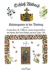 Vorderes Coverbild Schloß Alsbach - Kräutergarten in der Vorburg - nach dem „Capitulare de Villes et curtis“ von Kaiser Karl dem Großen aus dem Jahre 795.