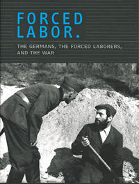 Vorderes Coverbild Forced Labor. The Germans, the Forced Laborers, and the War.