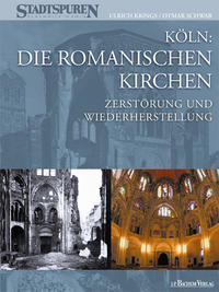 Vorderes Coverbild Köln: Die Romanischen Kirchen - Zerstörung und Wiederherstellung