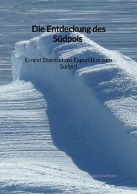 Vorderes Coverbild Die Entdeckung des Südpols - Ernest Shackletons Expedition zum Südpol