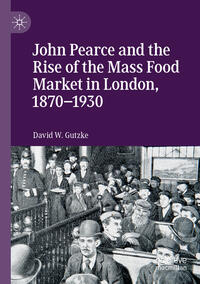 Vorderes Coverbild John Pearce and the Rise of the Mass Food Market in London, 1870–1930