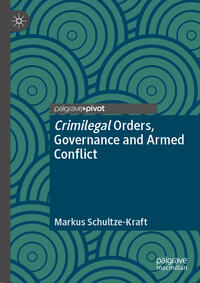 Vorderes Coverbild Crimilegal Orders, Governance and Armed Conflict