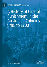 Vorderes Coverbild A History of Capital Punishment in the Australian Colonies, 1788 to 1900