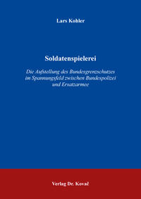 Vorderes Coverbild Soldatenspielerei – Die Aufstellung des Bundesgrenzschutzes im Spannungsfeld zwischen Bundespolizei und Ersatzarmee