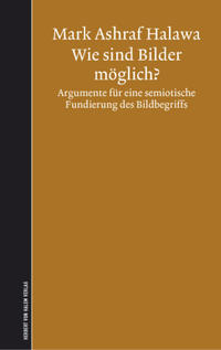 Vorderes Coverbild Wie sind Bilder möglich? Argumente für eine semiotische Fundierung des Bildbegriffs
