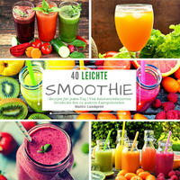 Vorderes Coverbild 40 Leichte Smoothie-Rezepte für jeden Tag