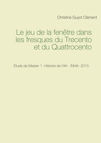 Vorderes Coverbild Le jeu de la fenêtre dans les fresques du Trecento et du Quattrocento