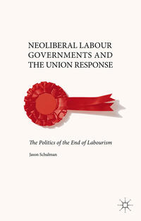 Vorderes Coverbild Neoliberal Labour Governments and the Union Response