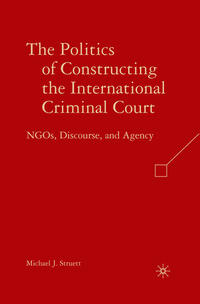 Vorderes Coverbild The Politics of Constructing the International Criminal Court