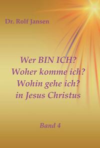 Vorderes Coverbild Wer BIN ICH? Woher komme ich? Wohin gehe ich? in Jesus Christus