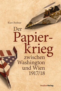 Vorderes Coverbild Der Papierkrieg zwischen Washington und Wien 1917/18