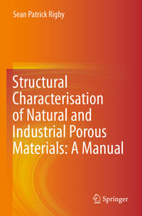 Vorderes Coverbild Structural Characterisation of Natural and Industrial Porous Materials: A Manual